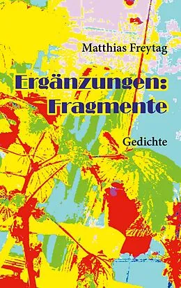 E-Book (epub) Ergänzungen: Fragmente von Matthias Freytag