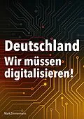 E-Book (epub) Deutschland - Wir müssen digitalisieren! von Mark Zimmermann