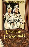 E-Book (epub) Urlaub in Loch WellNess von Martina Krause