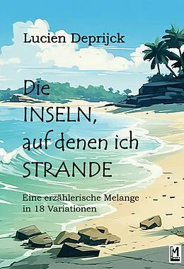 E-Book (epub) Die Inseln, auf denen ich strande von Lucien Deprijck