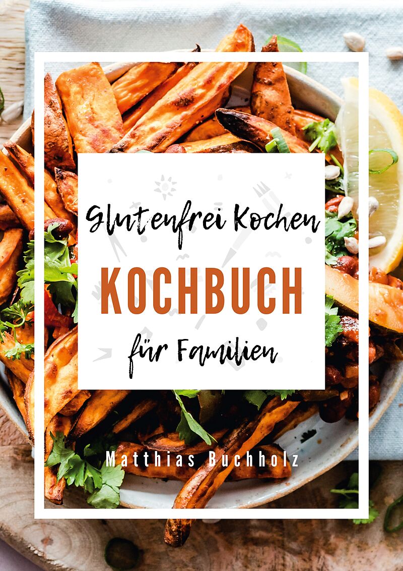 Glutenfrei Kochen - Kochbuch für Familien