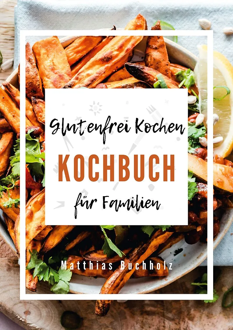 Glutenfrei Kochen - Kochbuch für Familien