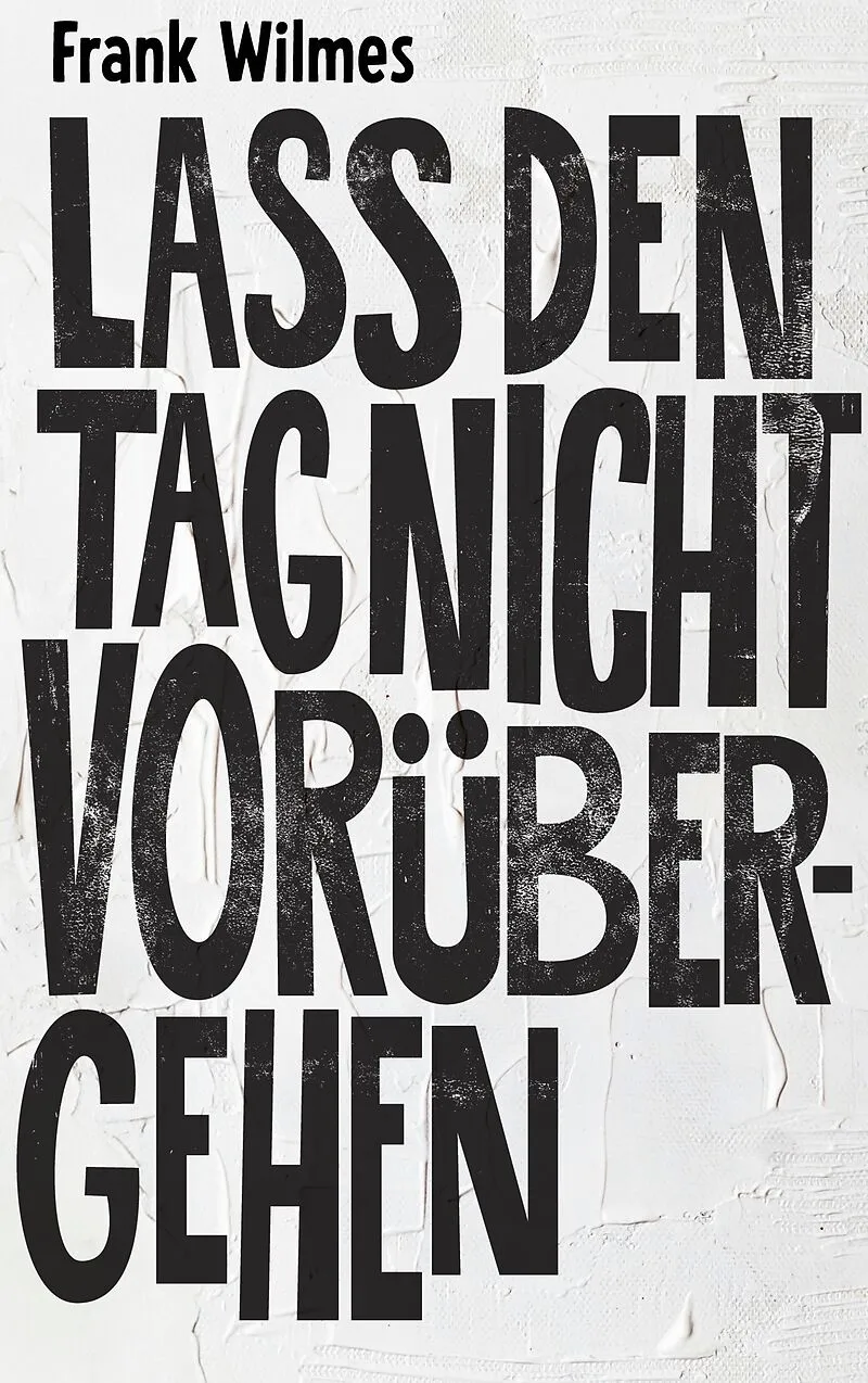 Lass den Tag nicht vorübergehen