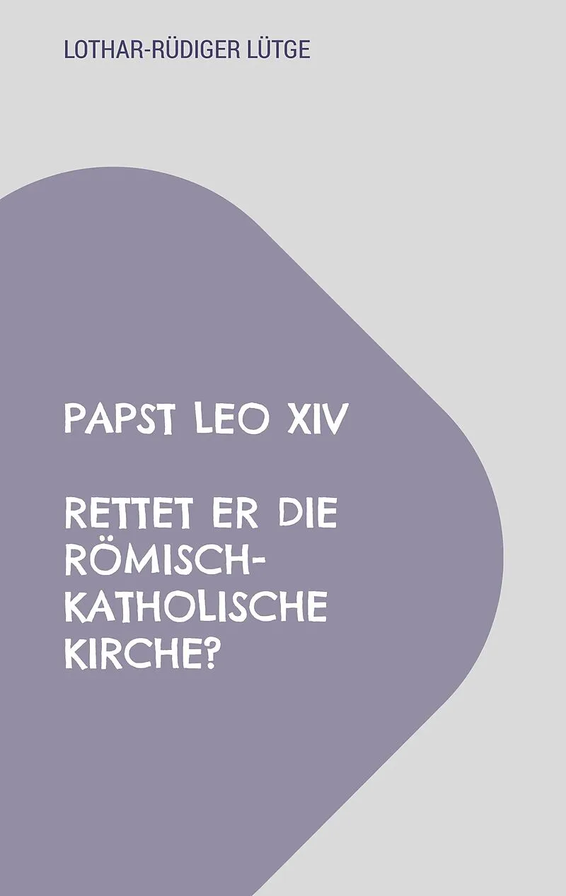 Papst Leo XIV - Rettet er die römisch-katholische Kirche?