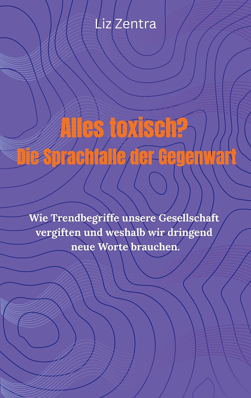 Alles toxisch? Die Sprachfalle der Gegenwart