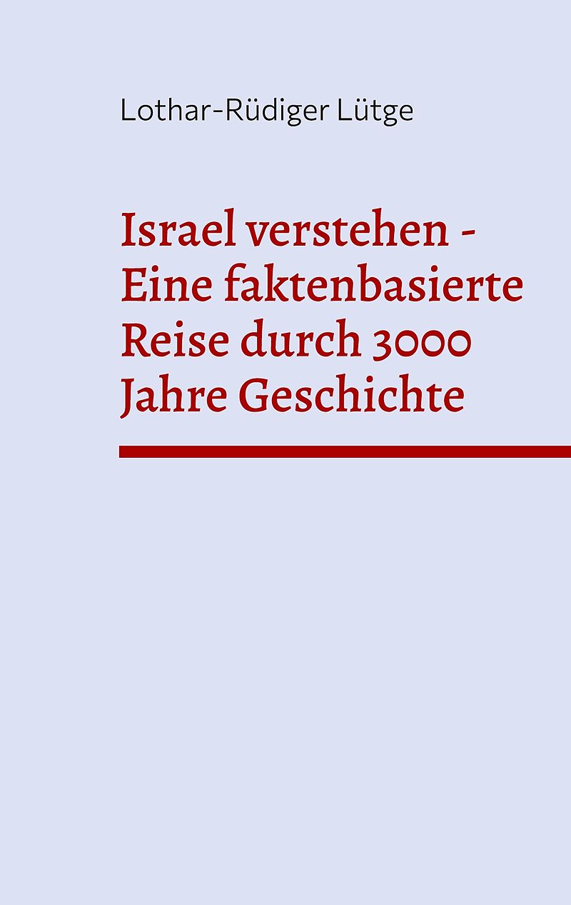 Israel verstehen - Eine faktenbasierte Reise durch 3000 Jahre Geschichte