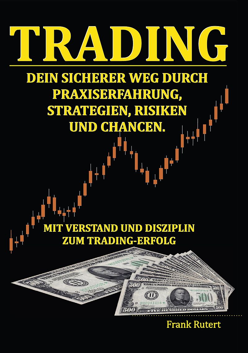 Trading - Dein sicherer Weg durch Praxiserfahrung, Strategien, Risiken und Chancen