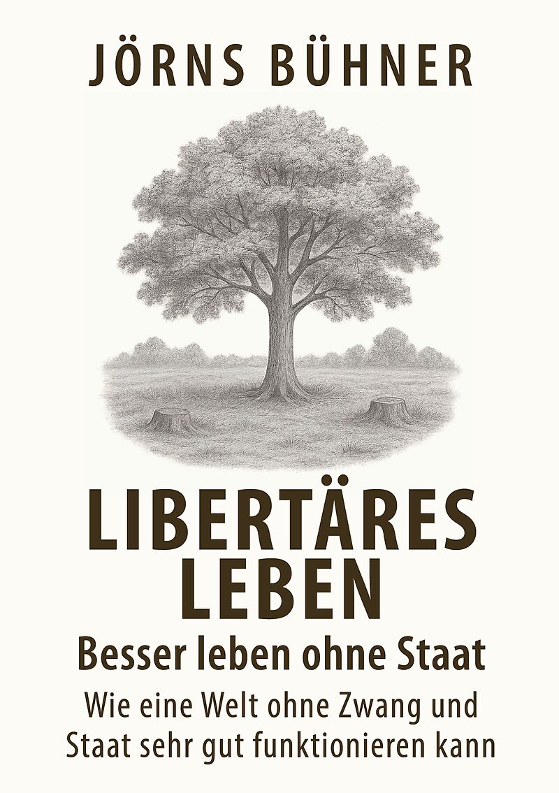 Libertäres Leben - Besser leben ohne Staat