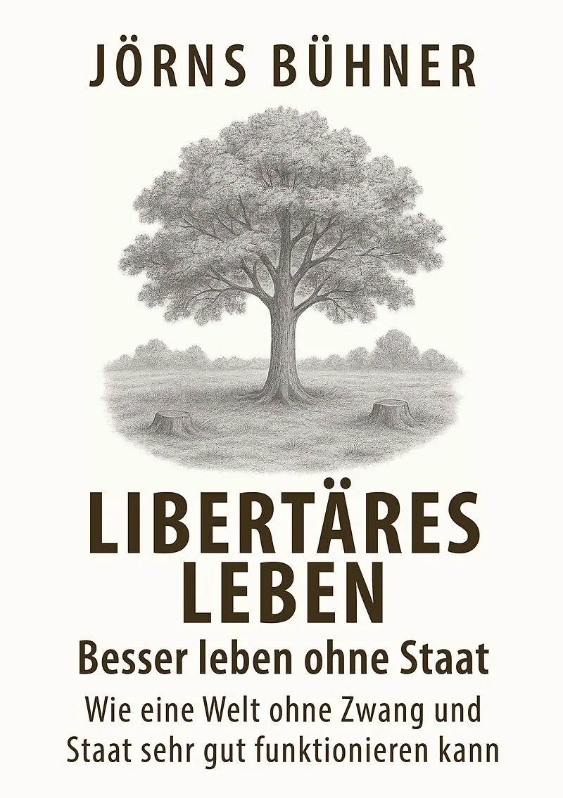 Libertäres Leben - Besser leben ohne Staat