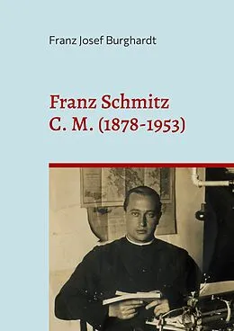E-Book (epub) Franz Schmitz C. M. (1878-1953) von Franz Josef Burghardt