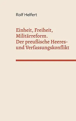 E-Book (epub) Einheit, Freiheit, Militärreform. von Rolf Helfert