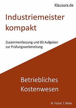 E-Book (pdf) Industriemeister Kompakt Betriebliches Kostenwesen von Michael Fischer, Thomas Weber