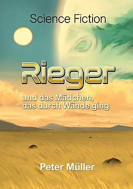 E-Book (epub) Rieger und das Mädchen, das durch Wände ging. von Peter Müller