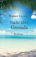 E-Book (epub) Nacht über Grenada von Rainer Gross