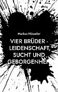 E-Book (epub) Vier Brüder - Leidenschaft, Sucht und Geborgenheit von Markus Nüsseler