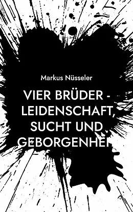 E-Book (epub) Vier Brüder - Leidenschaft, Sucht und Geborgenheit von Markus Nüsseler