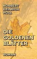 E-Book (epub) Die goldenen Blätter von Norbert Heinrich Holl