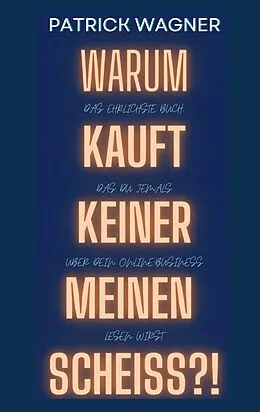 E-Book (epub) Warum kauft keiner meinen Scheiss? von Patrick Wagner