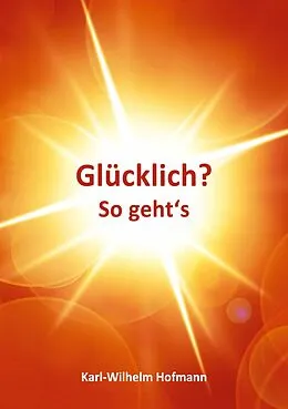 E-Book (epub) Glücklich? So geht's von Karl-Wilhelm Hofmann