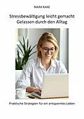 E-Book (epub) Stressbewältigung leicht gemacht: Gelassen durch den Alltag von Mara Kane