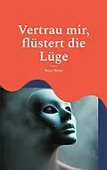 E-Book (epub) Vertrau mir, flüstert die Lüge von Petra Weise