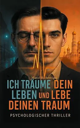 E-Book (epub) Ich träume dein Leben und lebe deinen Traum von Marcel Richtsteiger