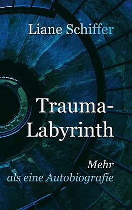 E-Book (epub) Trauma-Labyrinth von Liane Schiffer
