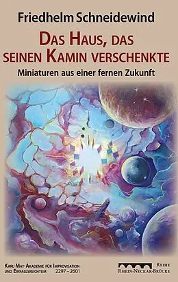 E-Book (epub) Das Haus, das seinen Kamin verschenkte von Friedhelm Schneidewind