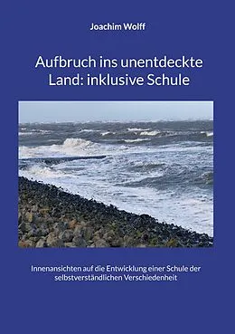 E-Book (epub) Aufbruch ins unentdeckte Land: inklusive Schule von Joachim Wolff