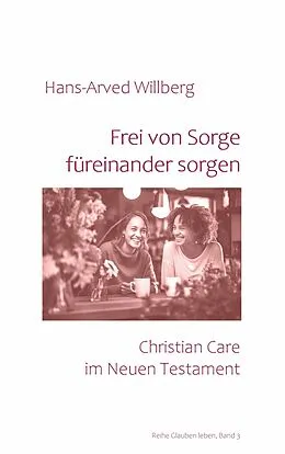E-Book (epub) Frei von Sorge füreinander sorgen von Hans-Arved Willberg