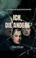 E-Book (epub) Ich, die Andere von Alexandra Blechschmied