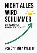 E-Book (epub) Nicht alles wird schlimmer von Christian Prasser
