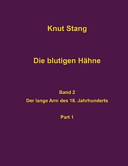 E-Book (epub) Die blutigen Hähne, Band 2: Der lange Arm des 18. Jahrhundert, Pt. 1 von Knut Stang