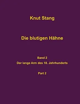 E-Book (epub) Die blutigen Hähne, Band 2: Der lange Arm des 18. Jahrhunderts, Pt. 2 von Knut Stang