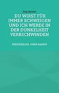 E-Book (epub) Du wirst für immer schweigen, und ich werde in der Dunkelheit verschwinden von Jörg Spitzer