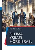 E-Book (epub) Schma Ysrael Höre Israel von Peter M. Hirsekorn