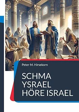 E-Book (epub) Schma Ysrael Höre Israel von Peter M. Hirsekorn