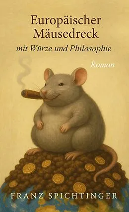E-Book (epub) Europäischer Mäusedreck mit Würze und Philosophie von Franz Spichtinger