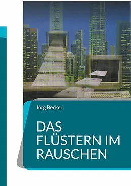 E-Book (epub) Das Flüstern im Rauschen von Jörg Becker