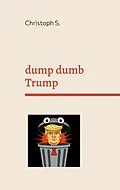 E-Book (epub) dump dumb Trump von Christoph S.