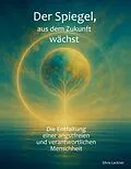 E-Book (epub) Der Spiegel, aus dem Zukunft wächst von Silvia Lackner