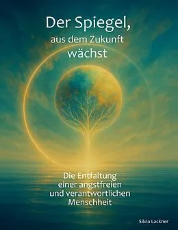 E-Book (epub) Der Spiegel, aus dem Zukunft wächst von Silvia Lackner