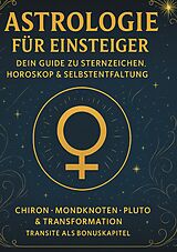 E-Book (epub) Astrologie für Einsteiger - Dein Guide zu Sternzeichen, Horoskop & Selbstentfaltung von Chris Dibbert