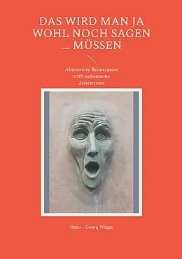 E-Book (epub) Das wird man ja wohl noch sagen ... müssen von Hans - Georg Wigge