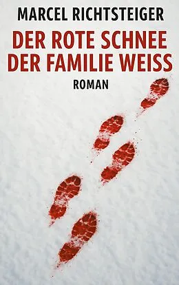 E-Book (epub) Der rote Schnee der Familie Weiß von Marcel Richtsteiger