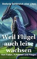 E-Book (epub) Weil Flügel auch leise wachsen von Stefanie Schöneich