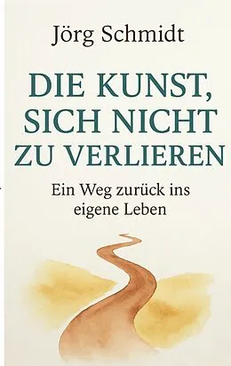 E-Book (epub) Die Kunst, sich nicht zu verlieren von Jörg Schmidt