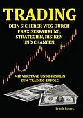 E-Book (epub) Trading - Dein sicherer Weg durch Praxiserfahrung, Strategien, Risiken und Chancen von Frank Rutert