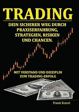 E-Book (epub) Trading - Dein sicherer Weg durch Praxiserfahrung, Strategien, Risiken und Chancen von Frank Rutert