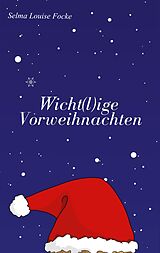 Kartonierter Einband (Kt) Wicht(l)ige Vorweihnachten von Selma Louise Focke
